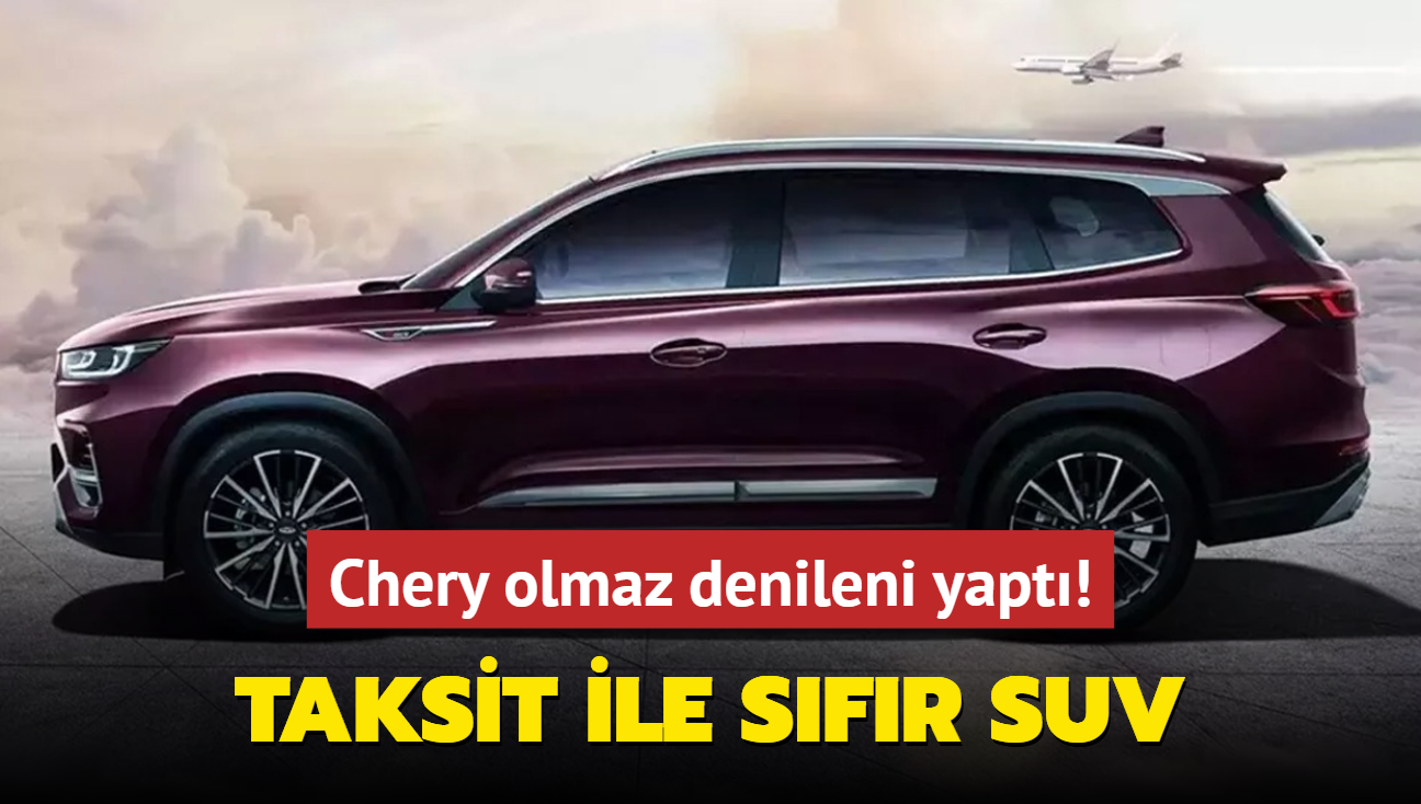 Chery olmaz denileni yapt: Aralk ayna noktay koydu! Taksit ile sfr SUV otomobil