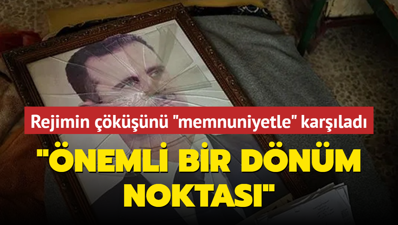 Esed rejiminin devrilmesini 'memnuniyetle' karlad: nemli bir dnm noktas