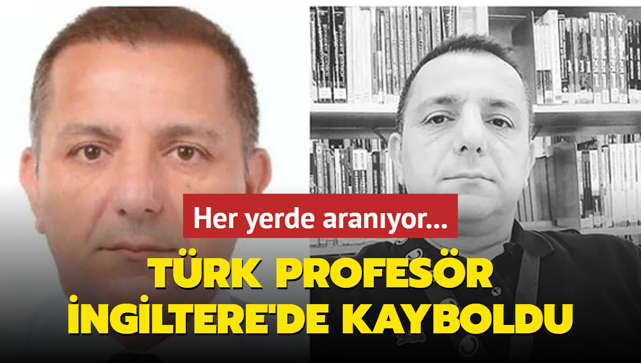 Her yerde aranyor... Trk profesr ngiltere'de kayboldu