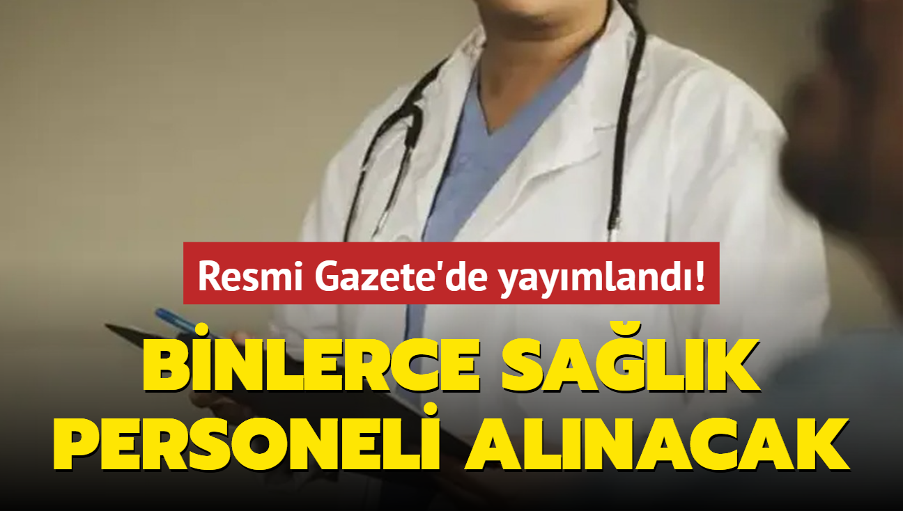 Resmi Gazete'de yaymland! Binlerce salk personeli alnacak