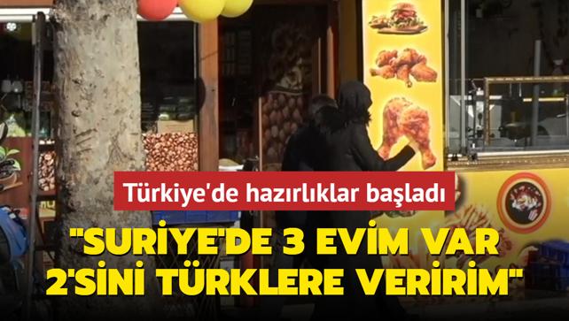 Trkiye'de hazrlklar balad: 'Suriye'de 3 evim var, 2'sini Trklere veririm'