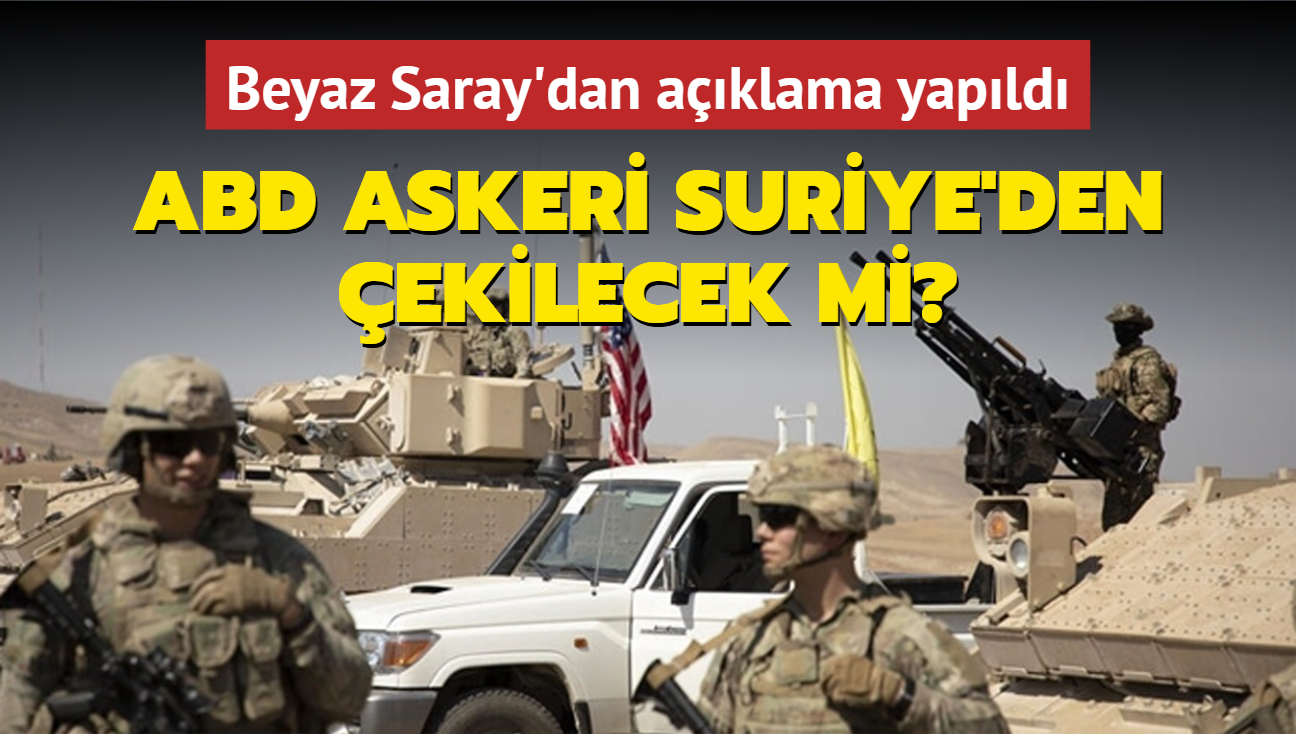 ABD askeri Suriye'den ekilecek mi" Beyaz Saray'dan aklama yapld