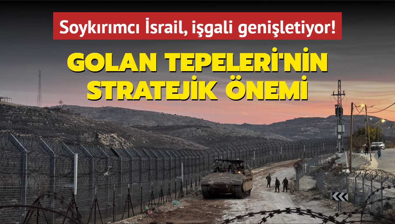 Golan Tepeleri'nin stratejik nemi... Soykrmc srail, igali geniletiyor!