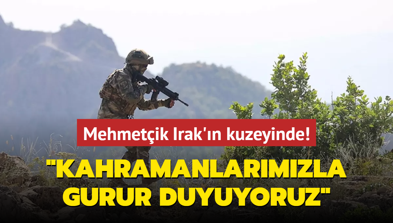 Mehmetik Irak'n kuzeyinde... "Kahramanlarmzla gurur duyuyoruz"