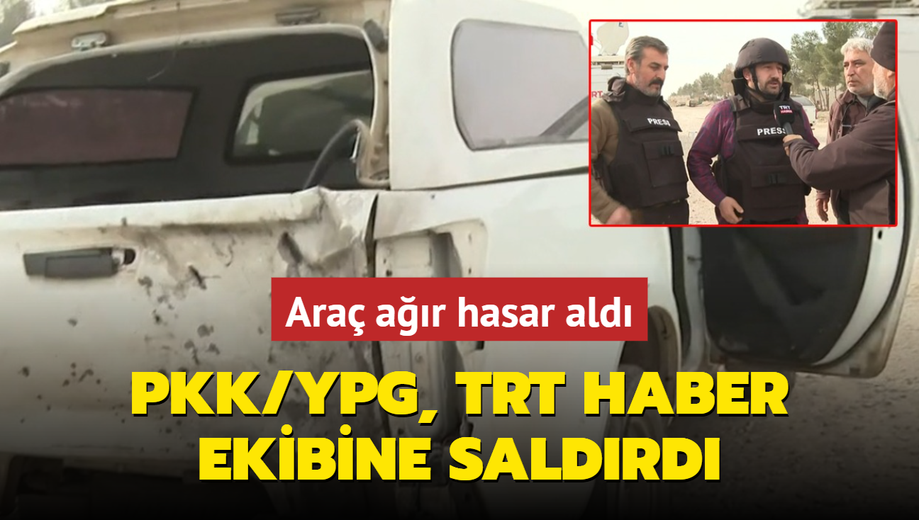 PKK/YPG, TRT Haber ekibine saldrd... Ara ar hasar ald