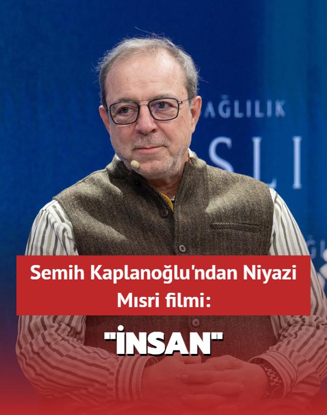 Usta ynetmen Semih Kaplanolu Niyazi Msri filmi iin hazrlanyor