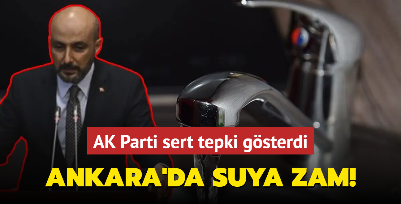 AK Parti sert tepki gsterdi... Ankara'da suya dev zam!