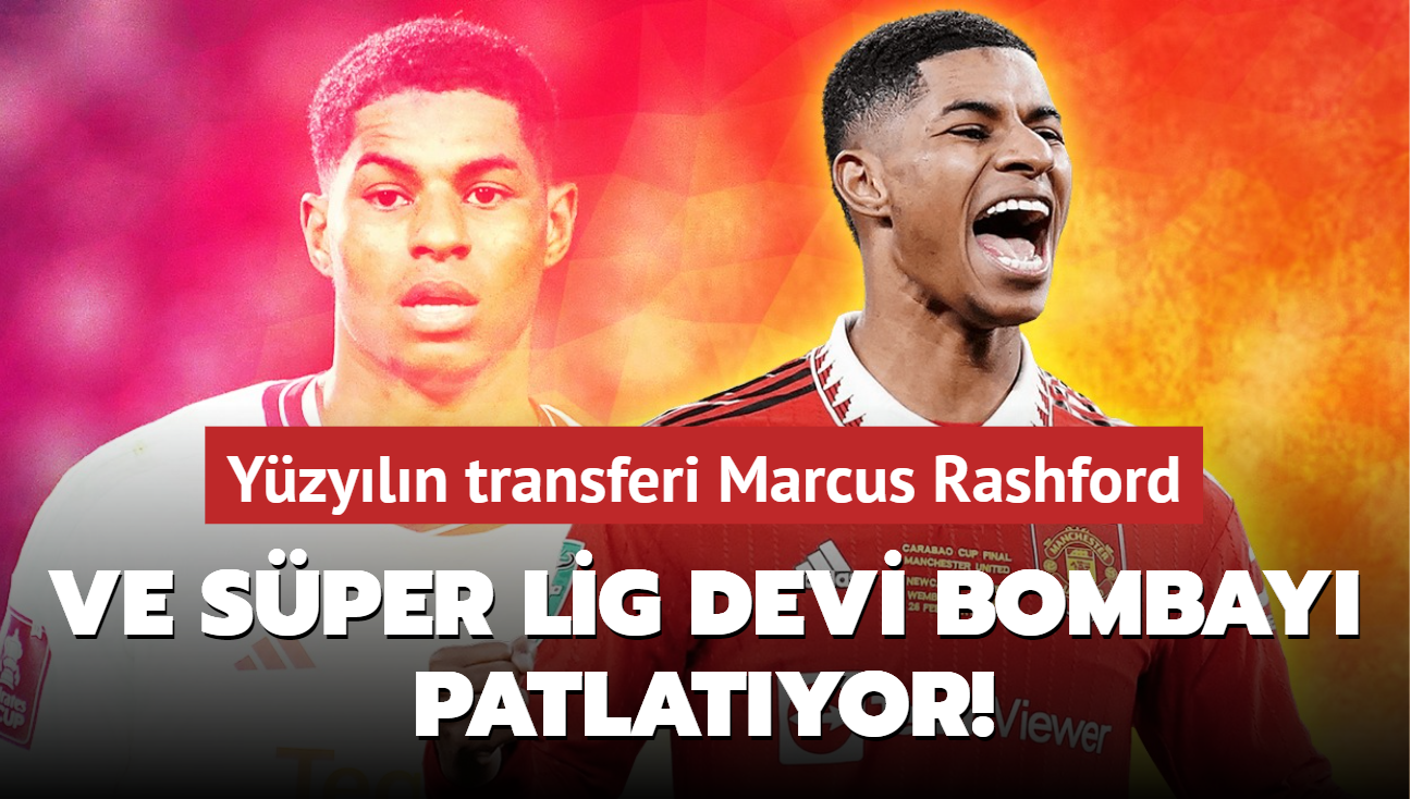 Ve Sper Lig devi bombay patlatyor! Yzyln transferi Marcus Rashford