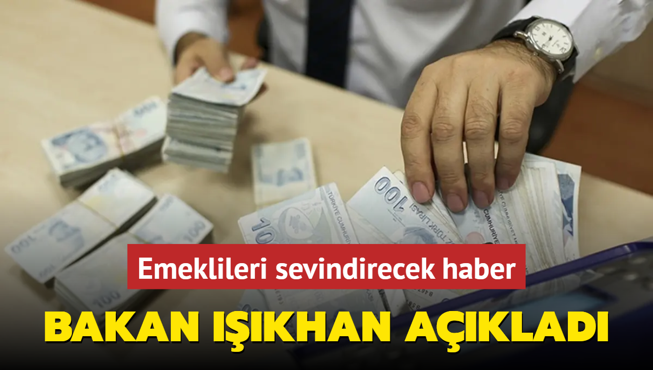 Bakan Ikhan: Ylbanda emekli aylklarnda kanuni dzenleme uyarnca gereken art yaplacak