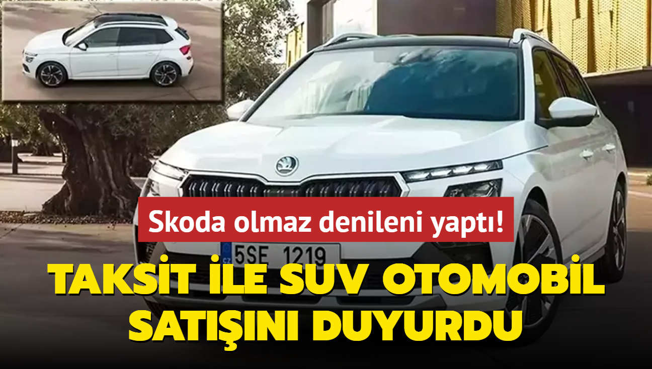 Skoda olmaz denileni yapt! Taksit ile SUV otomobil satn duyurdu