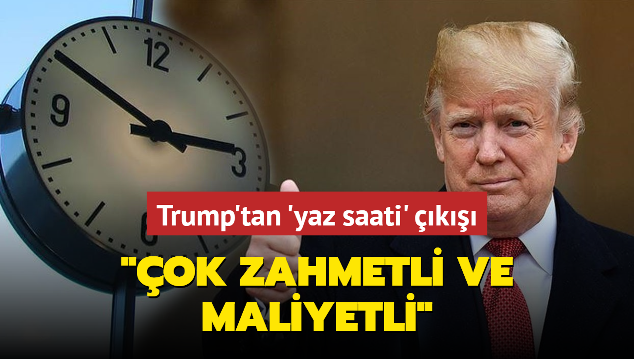 Trump, yaz saati uygulamasn sona erdirmek istiyor... "ok zahmetli ve maliyetli"