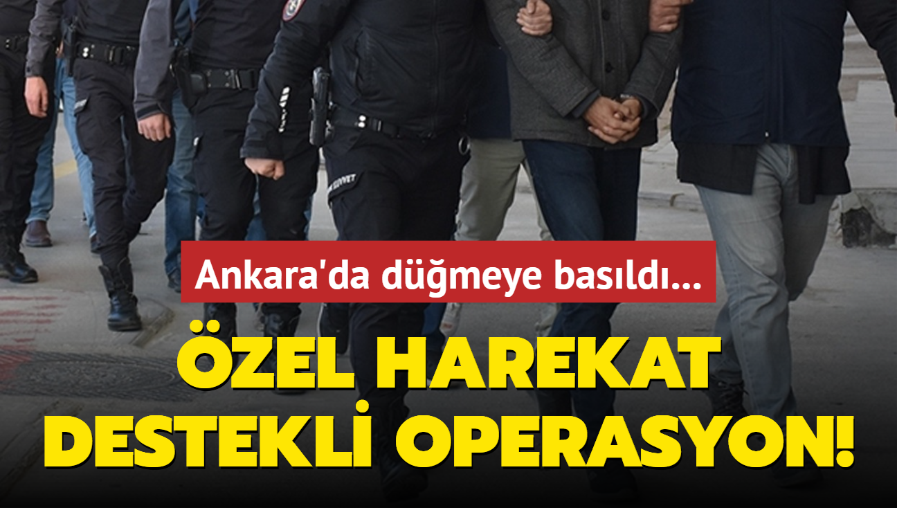 Ankara'da dmeye basld... zel harekat destekli operasyon!