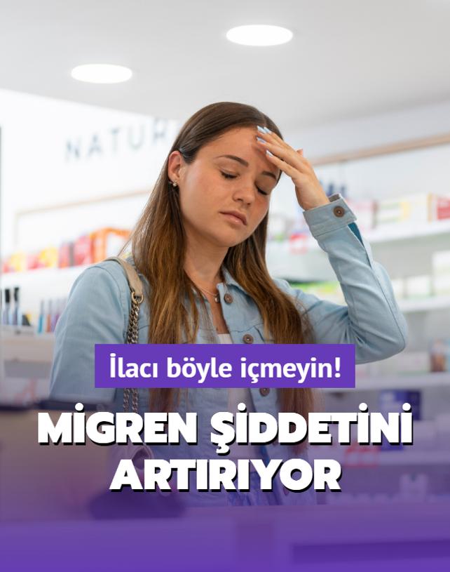 lac byle imeyin! Migren iddetini artryor