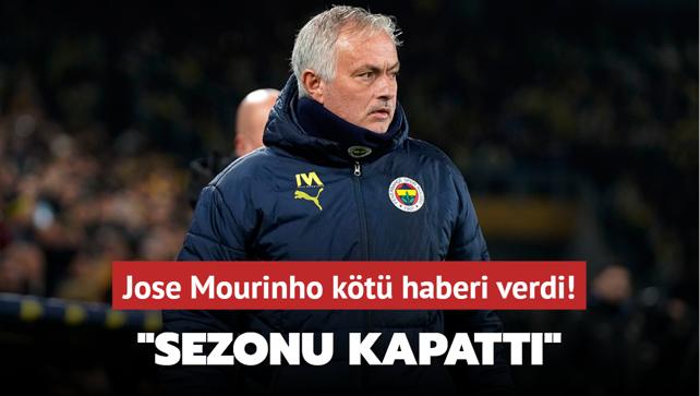 Jose Mourinho kt haberi verdi! "Sezonu kapatt"