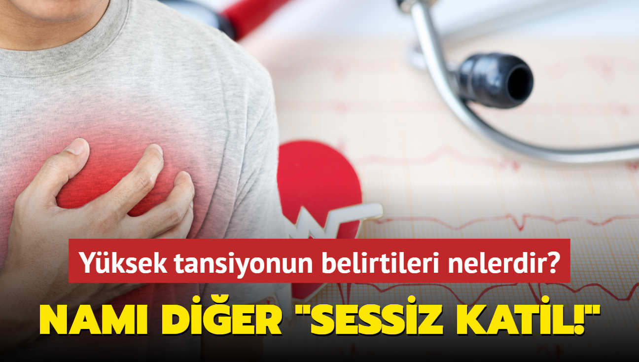 Nam dier "sessiz katil!" Yksek tansiyonun belirtileri nelerdir"