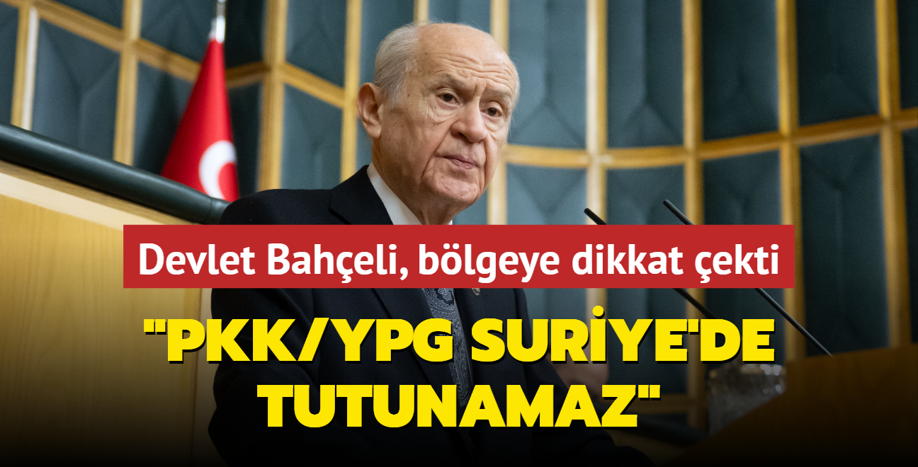 Devlet Baheli, blgeye dikkat ekti: PKK/YPG Suriye'de tutunamaz