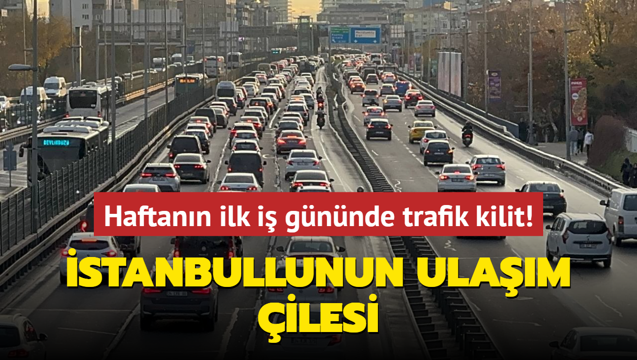 stanbullunun ulam ilesi... Haftann ilk i gnnde trafik kilit!