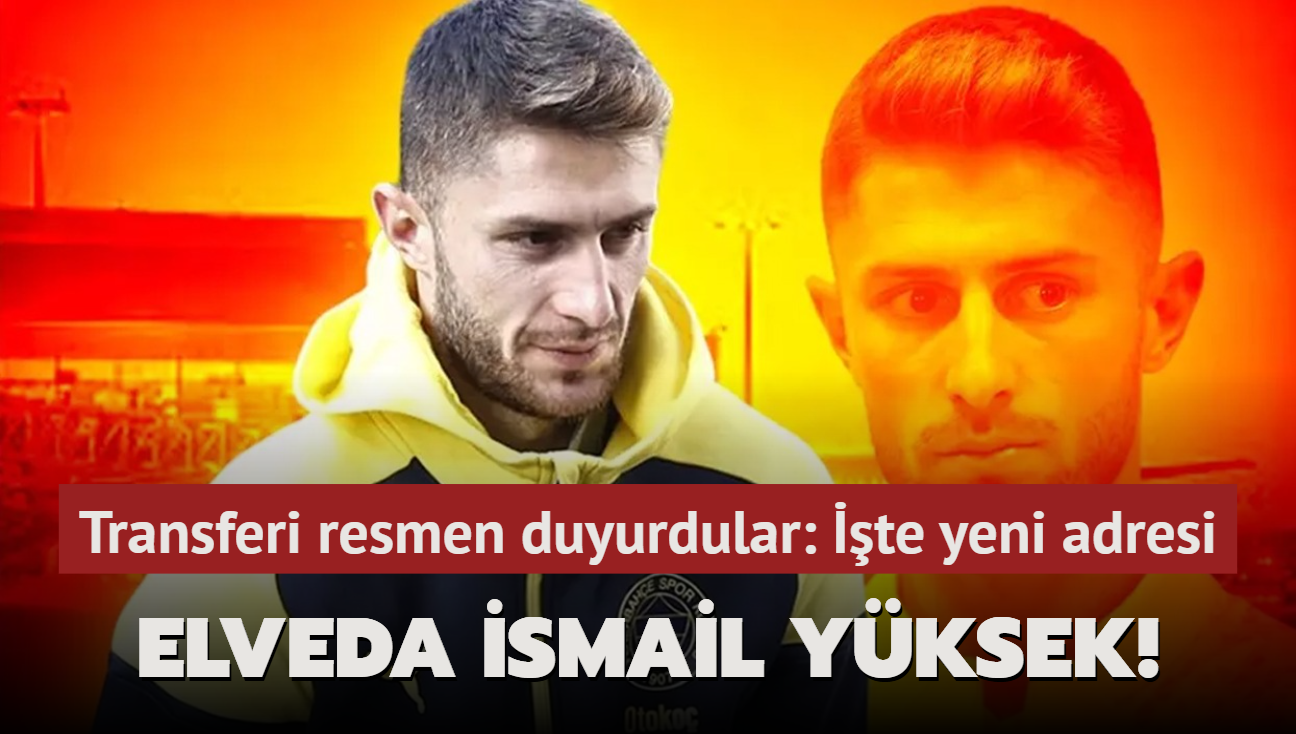 Ve bitti bu i! smail Yksek transferini duyurdular: te yeni adresi