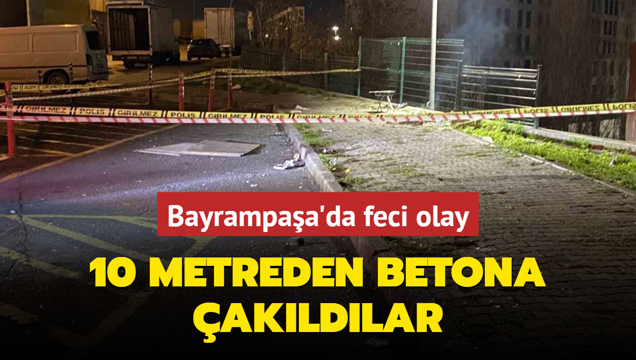 Bayrampaa'da feci olay... 10 metreden betona akldlar