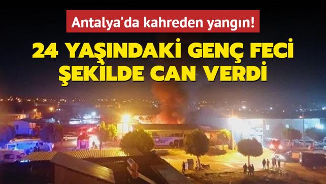 Antalya'da kahreden yangn! 24 yandaki gen feci ekilde can verdi