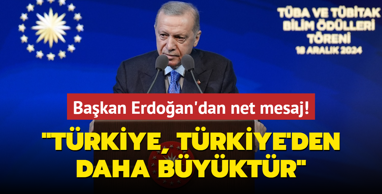 Ba�kan Erdo�an'dan net mesaj... �T�rkiye, T�rkiye'den daha b�y�kt�r�