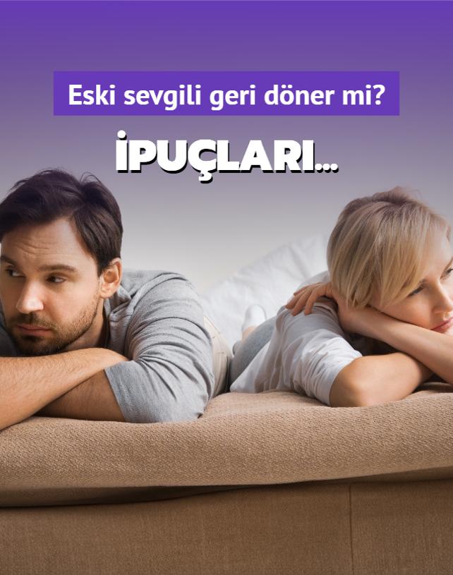 Eski sevgili geri dner mi? Bunlar yapyorsa dnebilir