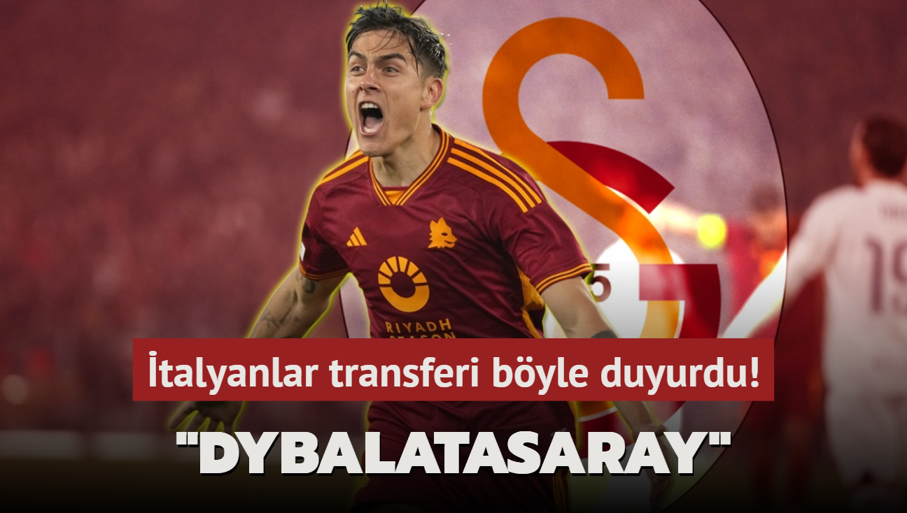 talyanlar transferi byle duyurdu! "Dybalatasaray"