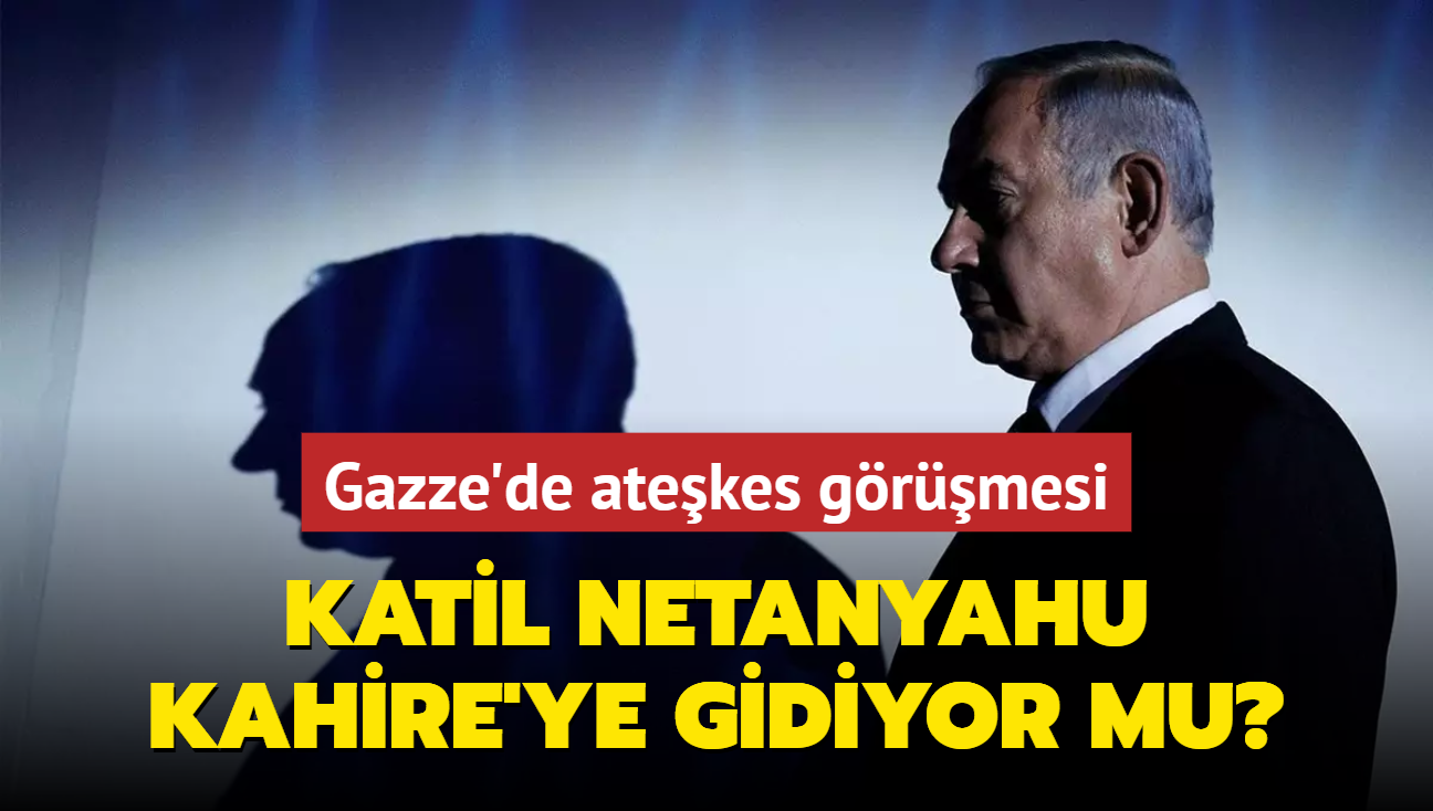 Katil Netanyahu Kahire'ye gidiyor mu"... Gazze'de atekes grmesi