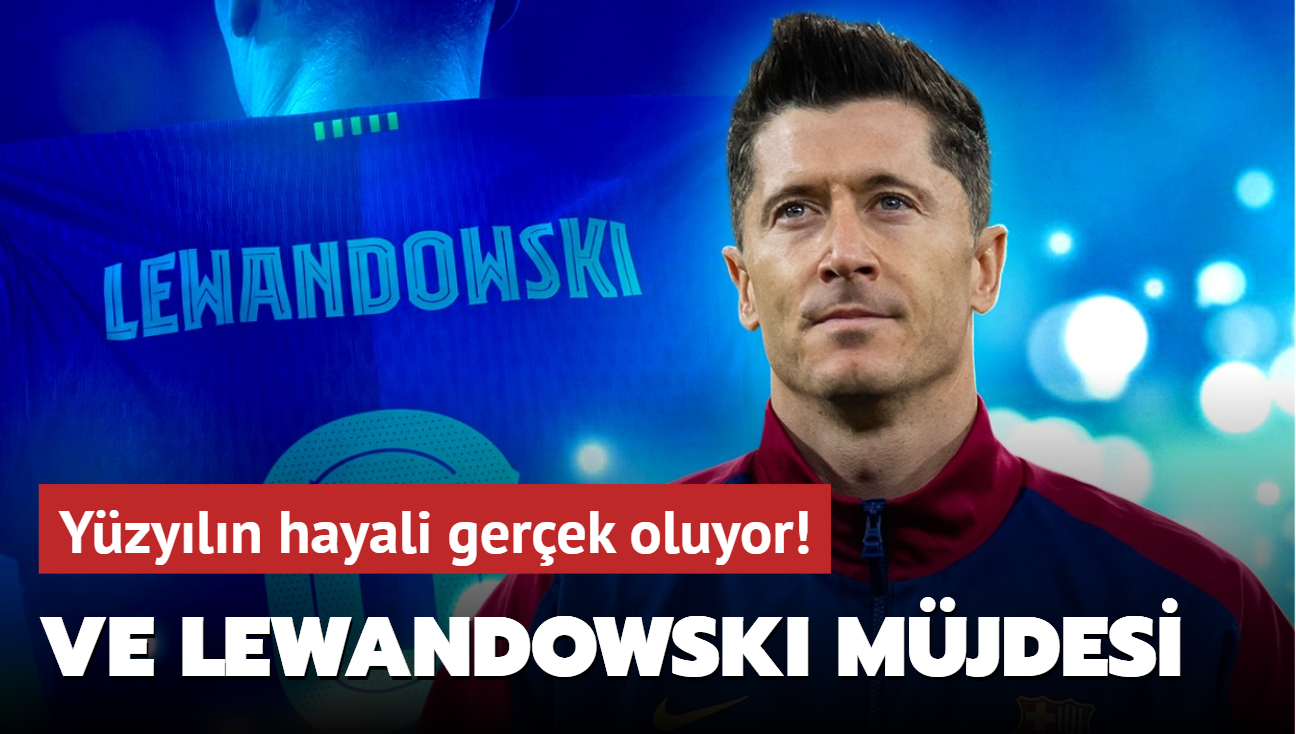 Ve Robert Lewandowski m�jdesi! Y�zy�l�n hayali resmen ger�ek oluyor...
