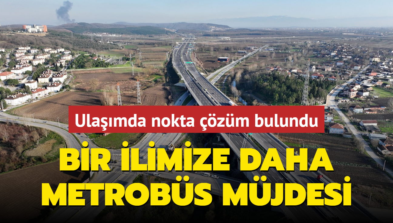 Bir ilimize daha metrobs mjdesi: Ulamda nokta zm bulundu