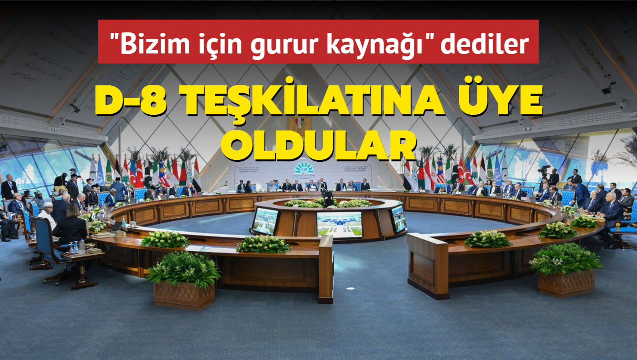 Bizim i�in gurur kayna�� dediler: D-8 Te�kilat�na �ye oldular