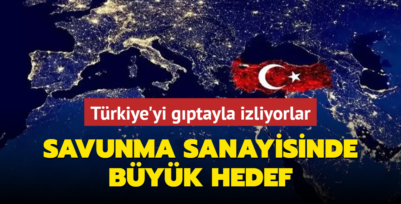 Dnya gptayla izliyor: Savunma sanayisinde byk hedef