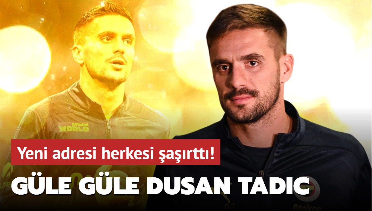 G�le g�le Dusan Tadic! Yeni adresi herkesi �a��rtt�