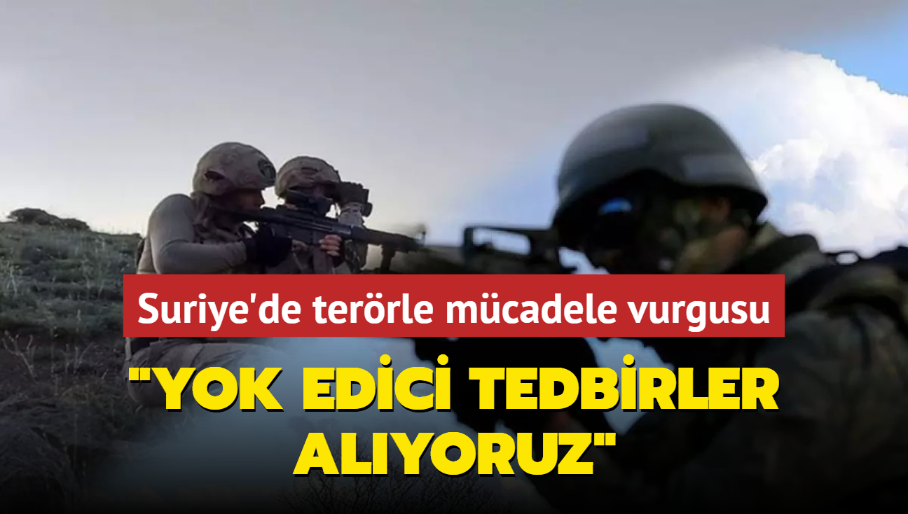 MSB kaynaklarndan terrle mcadele vurgusu... "Yok edici tedbirler alyoruz"