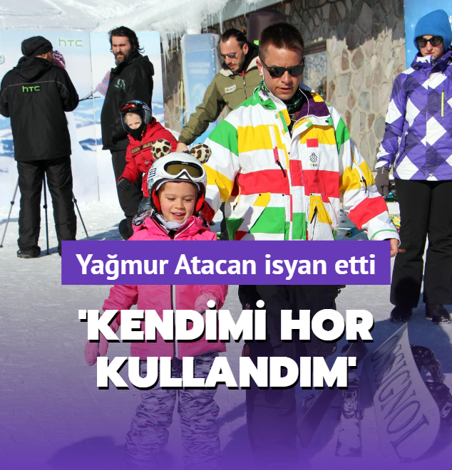 'Kendimi hor kulland�m'