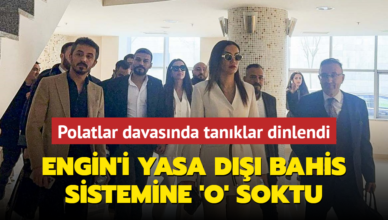 Polatlar davas�nda tan�klar dinlendi: Veysel �ahin, Engin'i yasa d��� bahis sistemine soktu