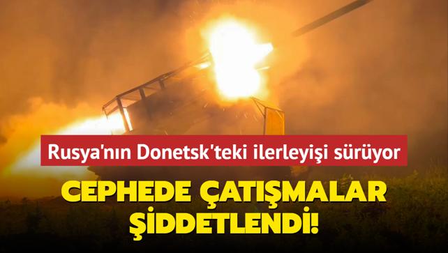 Rusya'nn Donetsk'teki ilerleyii sryor... Cephede atmalar iddetlendi!