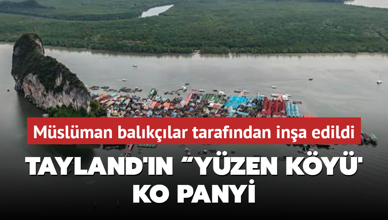 Tayland'�n  y�zen k�y�' Ko Panyi! M�sl�man bal�k��lar taraf�ndan in�a edildi