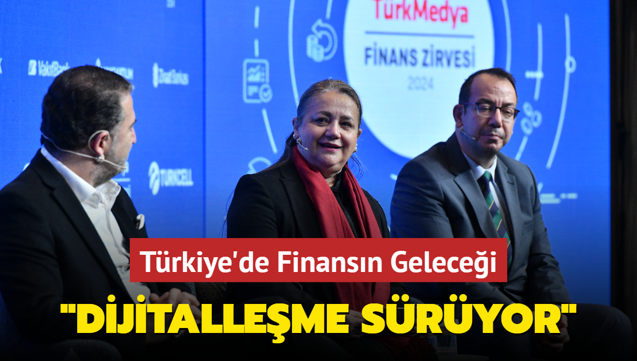 Trkiye'de Finansn Gelecei... "Dijitalleme hzla sryor"