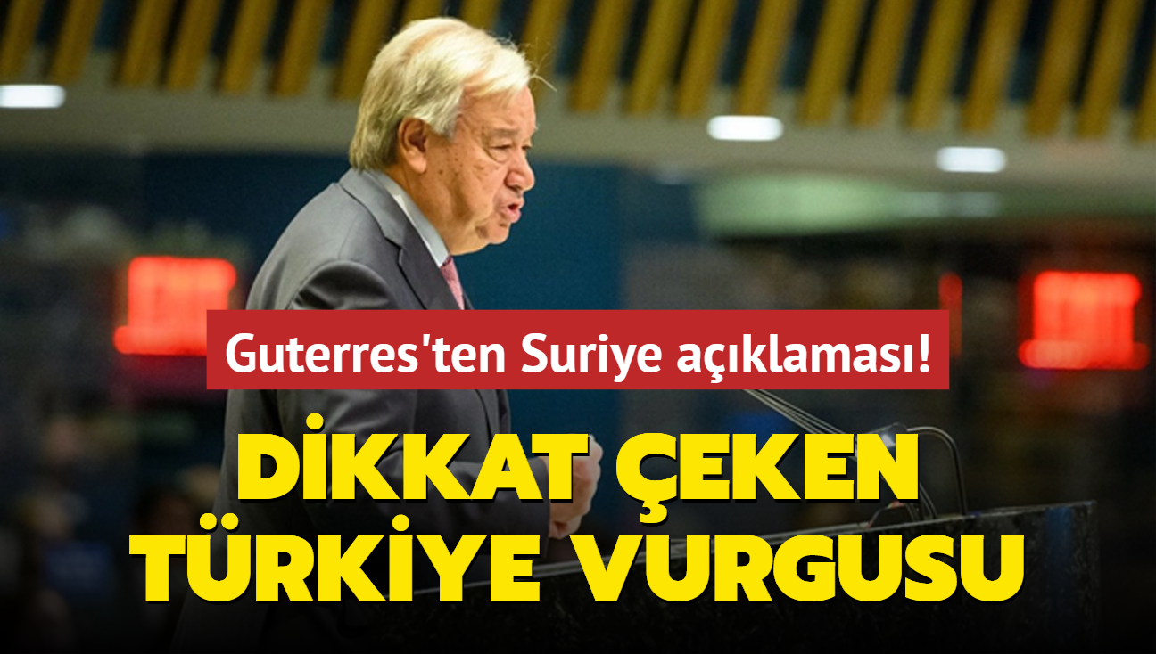 Guterres'ten Suriye aklamas! Dikkat eken Trkiye vurgusu