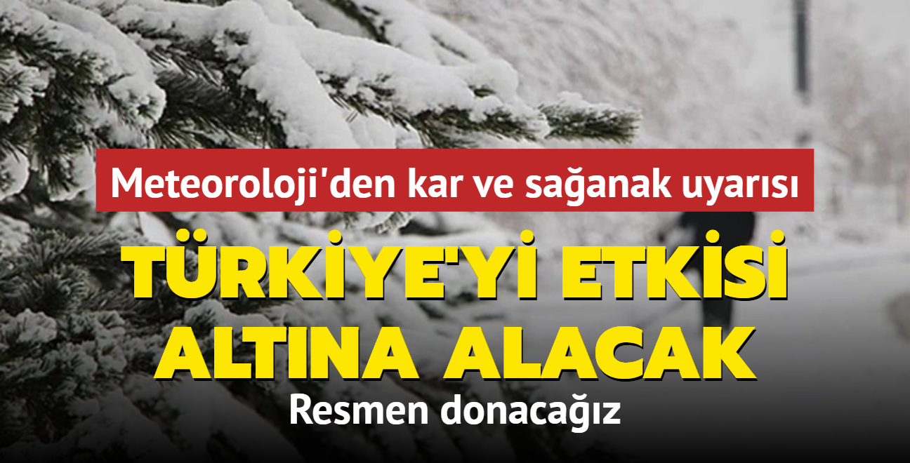 Resmen donacaz: Trkiye'yi etkisi altna alacak! Meteoroloji'den il il kar ve saanak uyars... 