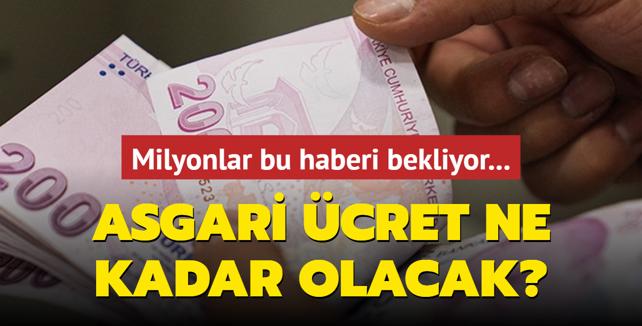 Milyonlar bu haberi bekliyor... Asgari cret ne kadar olacak?