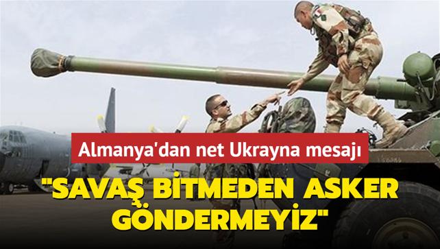 Almanya'dan net mesaj... 'Sava bitmeden asker gndermeyiz'