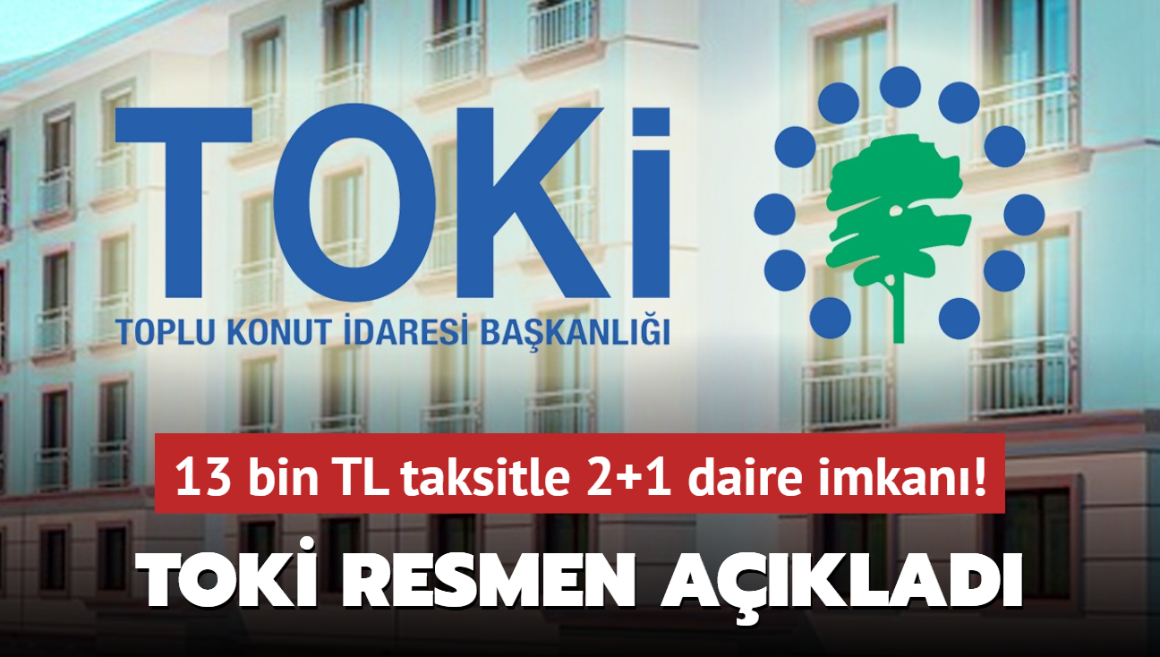 Resmen akland: TOK'den 13 bin TL taksitle 2+1 daire imkan! Peinat ise...