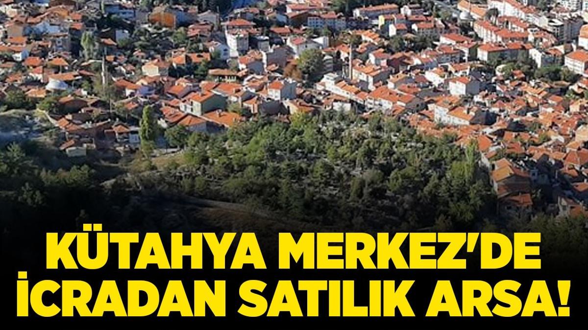 Ktahya Merkez'de 2.467 metrekare icradan satlk arsa!