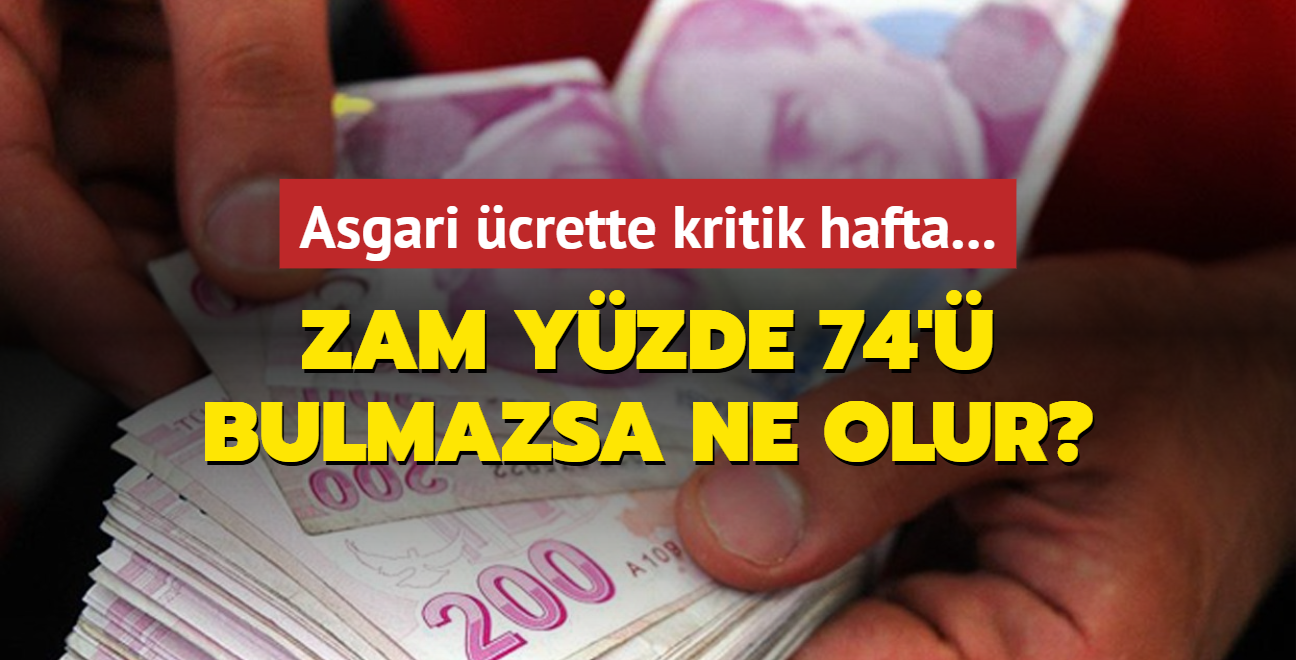 Asgari crette kritik hafta... Zam yzde 74' bulmazsa ne olur?