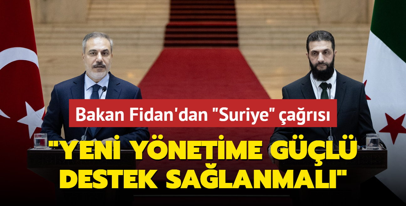 Bakan Fidan'dan Suriye iin ar: Uluslararas toplum yeni ynetime gl destek salamal