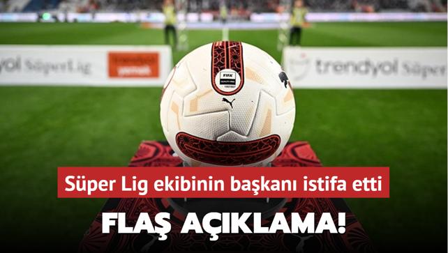 Fla aklama! Sper Lig ekibinin bakan istifa etti