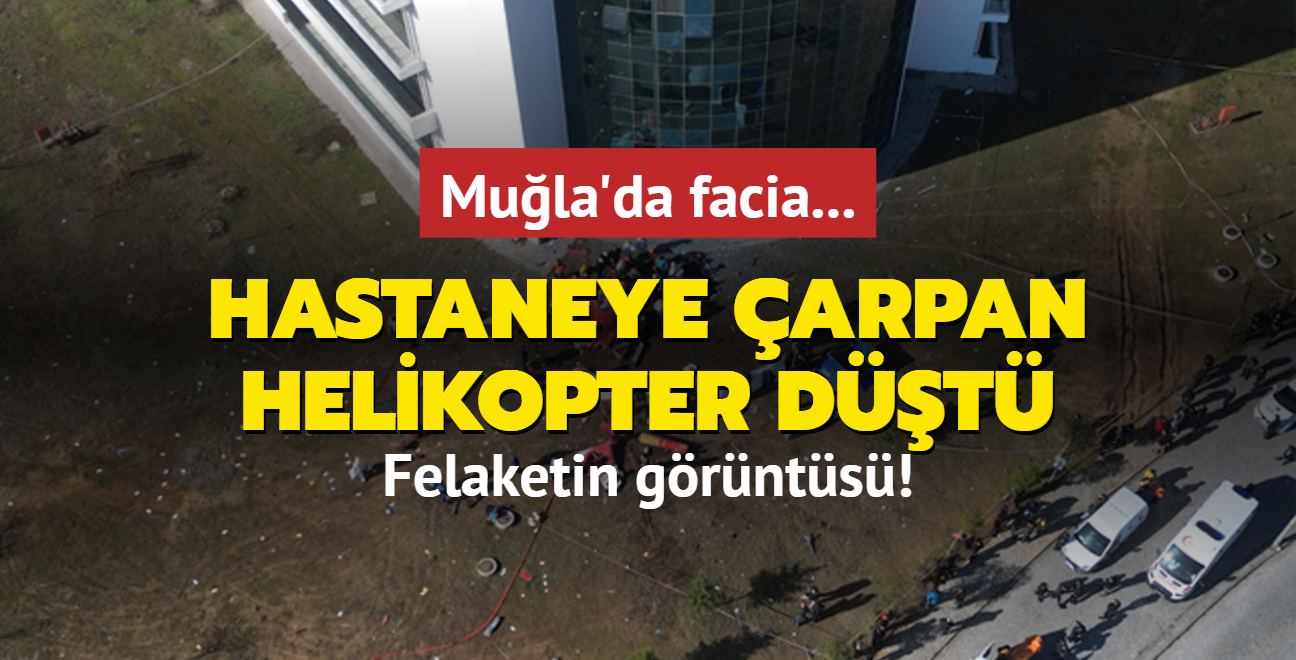 Mula'da facia... ehir hastanesine arpan helikopter dt! Felaketin grnts ortaya kt