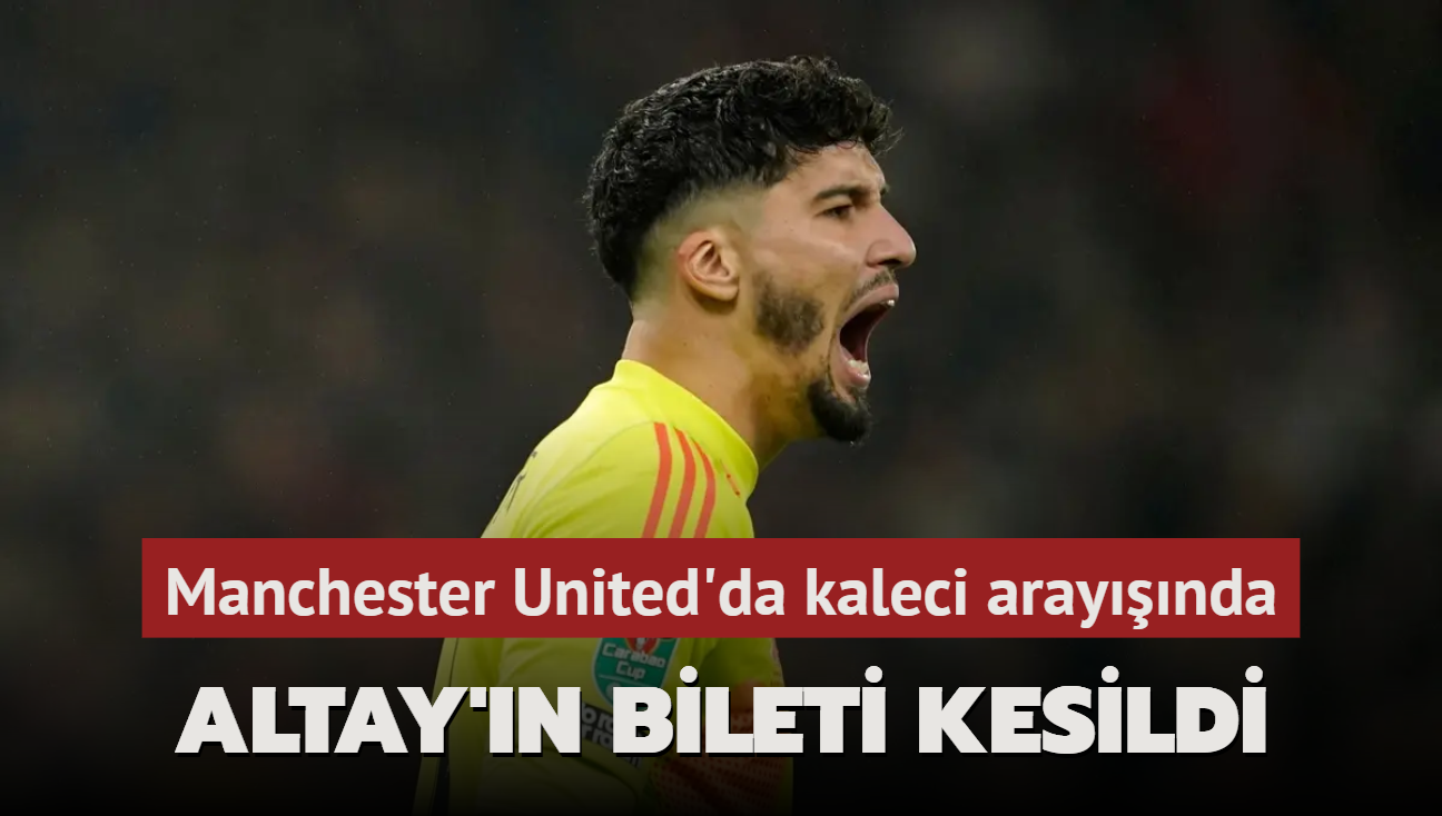 Altay Bayndr'n bileti kesildi! Manchester United'da kaleci aray balad